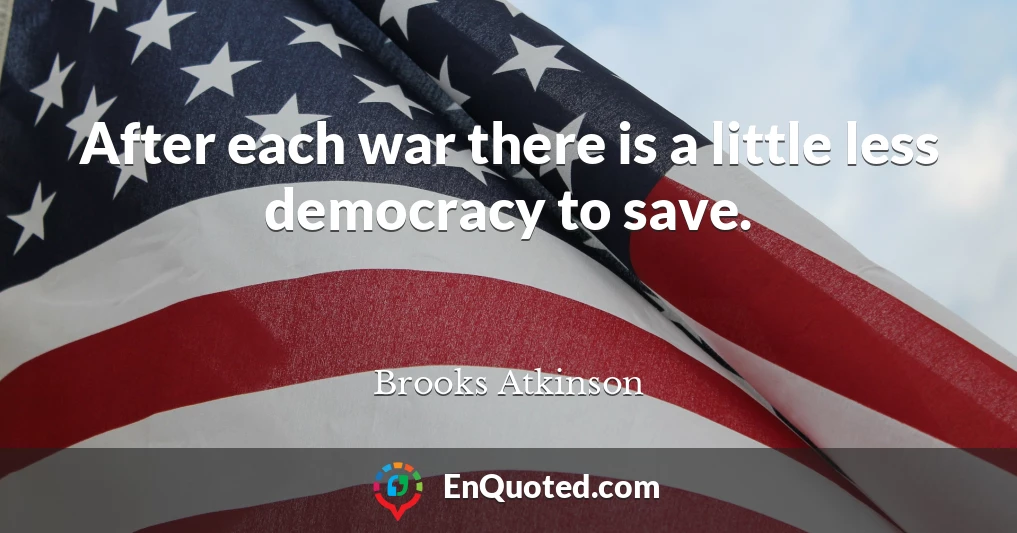 After each war there is a little less democracy to save.