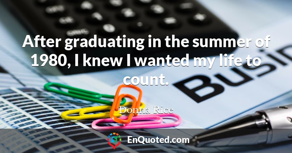 After graduating in the summer of 1980, I knew I wanted my life to count.
