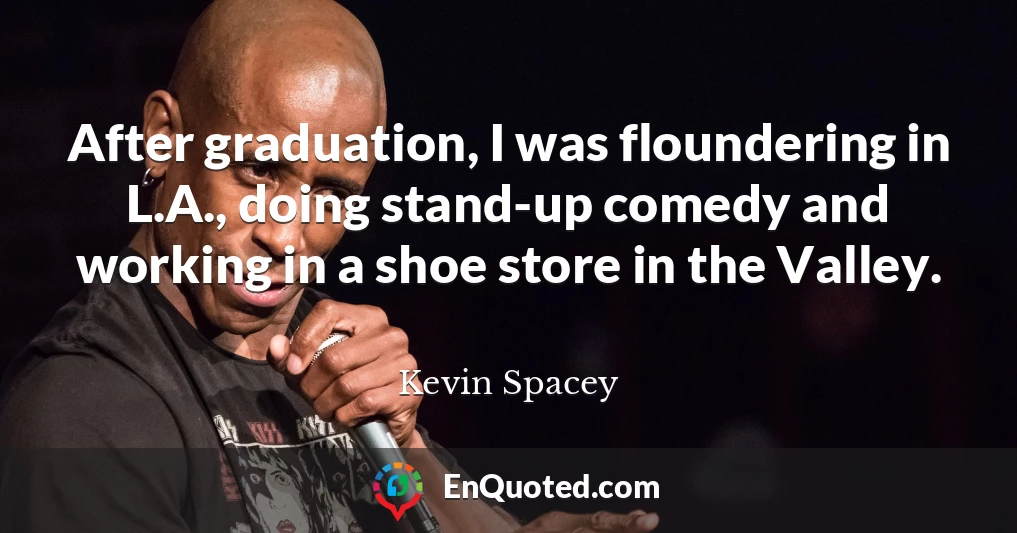 After graduation, I was floundering in L.A., doing stand-up comedy and working in a shoe store in the Valley.