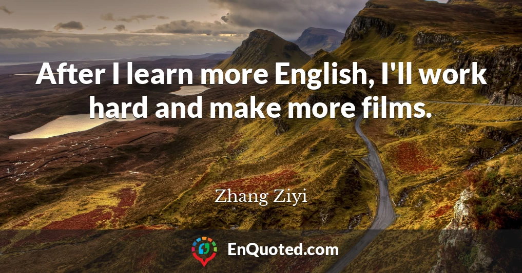 After I learn more English, I'll work hard and make more films.