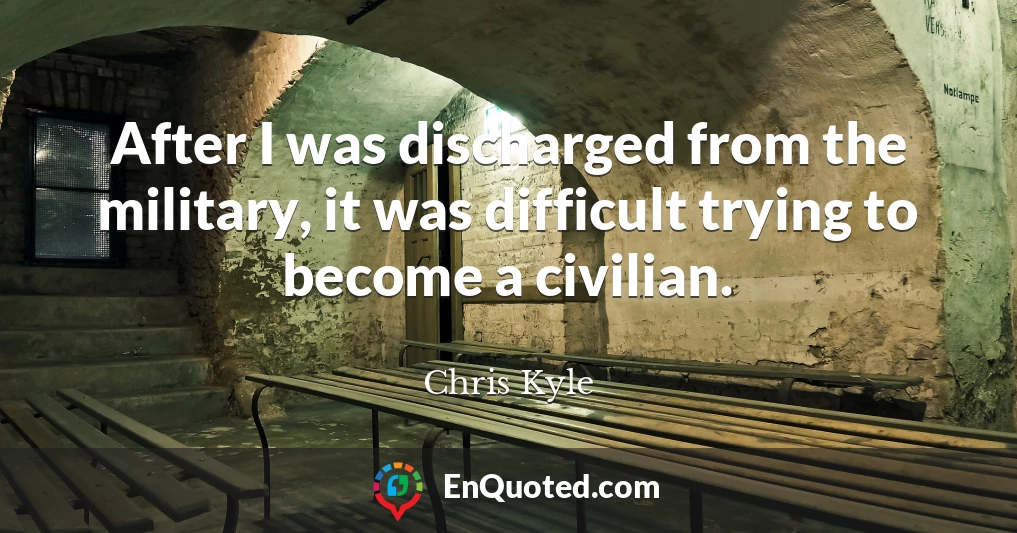 After I was discharged from the military, it was difficult trying to become a civilian.