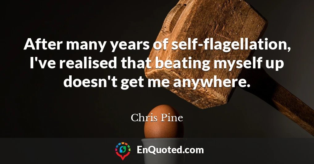After many years of self-flagellation, I've realised that beating myself up doesn't get me anywhere.