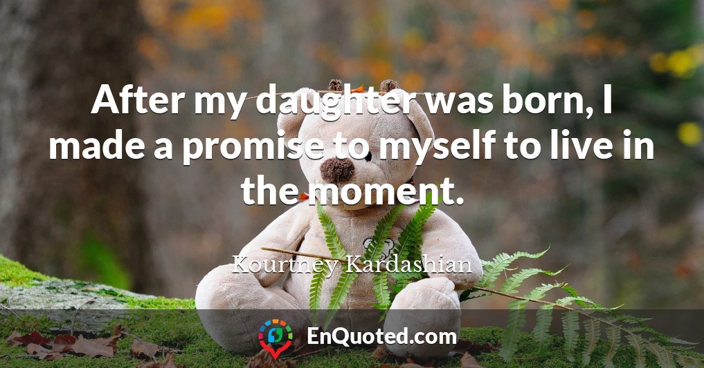 After my daughter was born, I made a promise to myself to live in the moment.