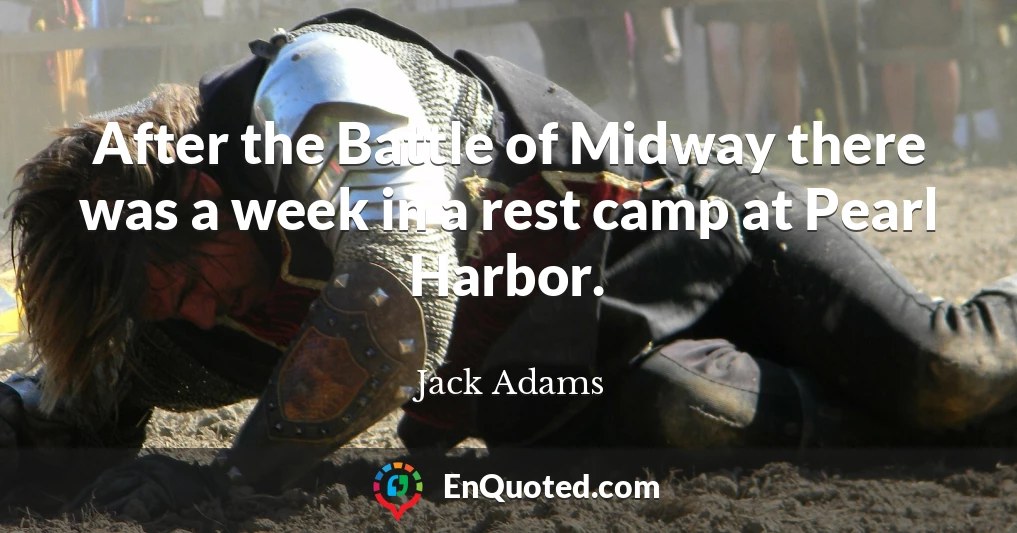 After the Battle of Midway there was a week in a rest camp at Pearl Harbor.