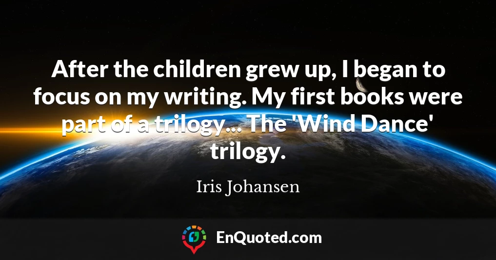 After the children grew up, I began to focus on my writing. My first books were part of a trilogy... The 'Wind Dance' trilogy.