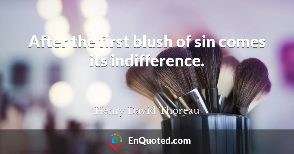 After the first blush of sin comes its indifference.