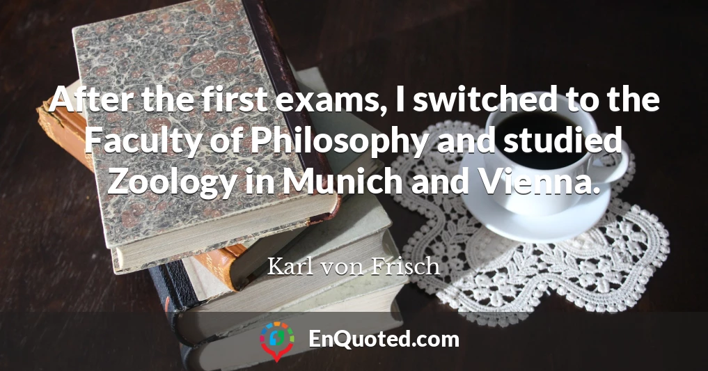 After the first exams, I switched to the Faculty of Philosophy and studied Zoology in Munich and Vienna.