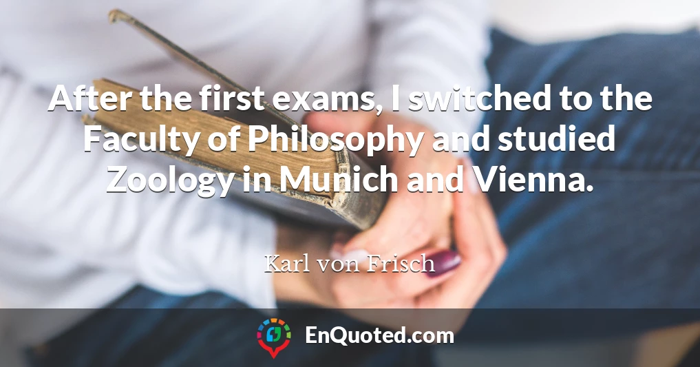 After the first exams, I switched to the Faculty of Philosophy and studied Zoology in Munich and Vienna.