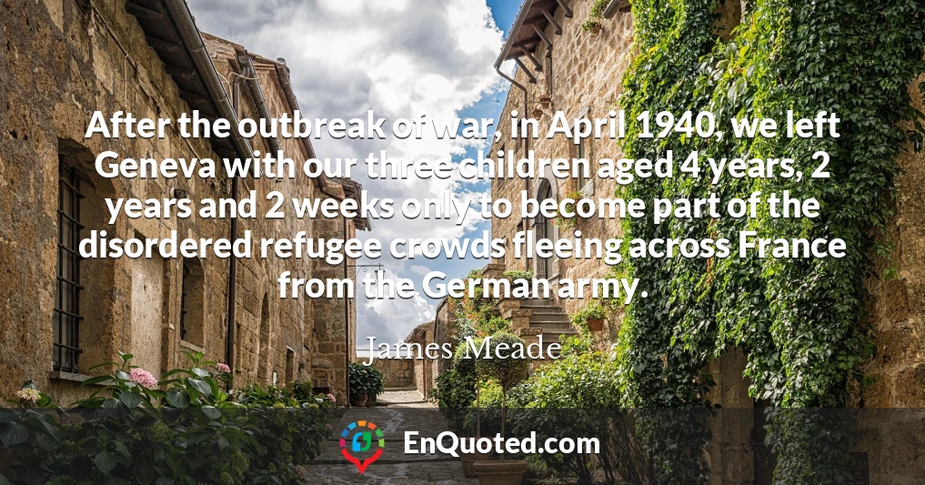 After the outbreak of war, in April 1940, we left Geneva with our three children aged 4 years, 2 years and 2 weeks only to become part of the disordered refugee crowds fleeing across France from the German army.