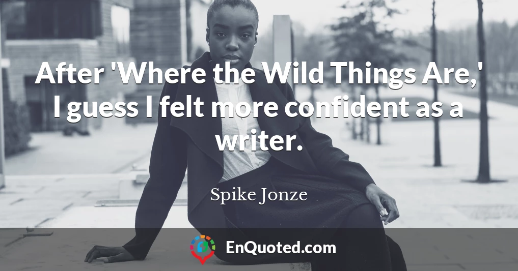 After 'Where the Wild Things Are,' I guess I felt more confident as a writer.