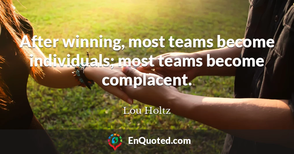 After winning, most teams become individuals; most teams become complacent.