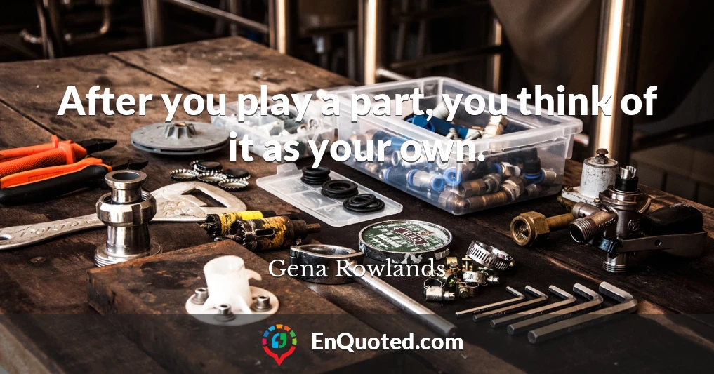 After you play a part, you think of it as your own.