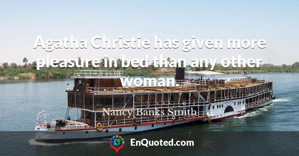 Agatha Christie has given more pleasure in bed than any other woman.