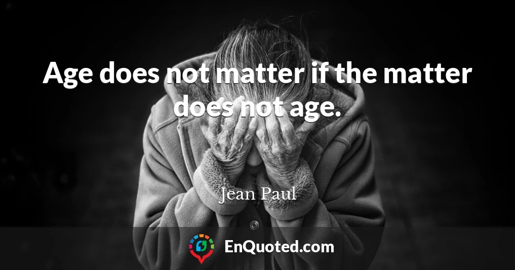 Age does not matter if the matter does not age.