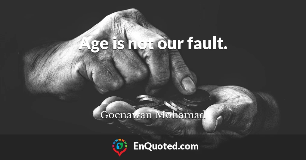 Age is not our fault.