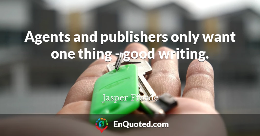 Agents and publishers only want one thing - good writing.