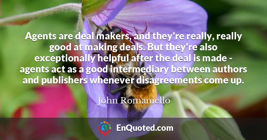 Agents are deal makers, and they're really, really good at making deals. But they're also exceptionally helpful after the deal is made - agents act as a good intermediary between authors and publishers whenever disagreements come up.