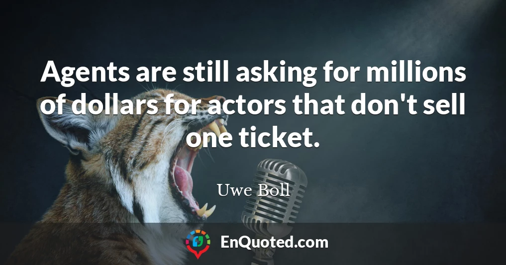 Agents are still asking for millions of dollars for actors that don't sell one ticket.