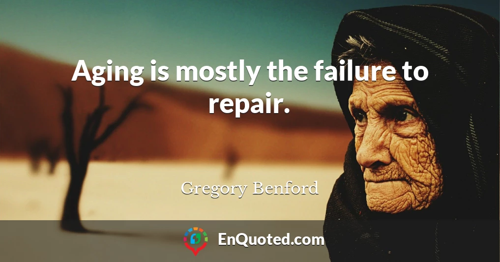 Aging is mostly the failure to repair.