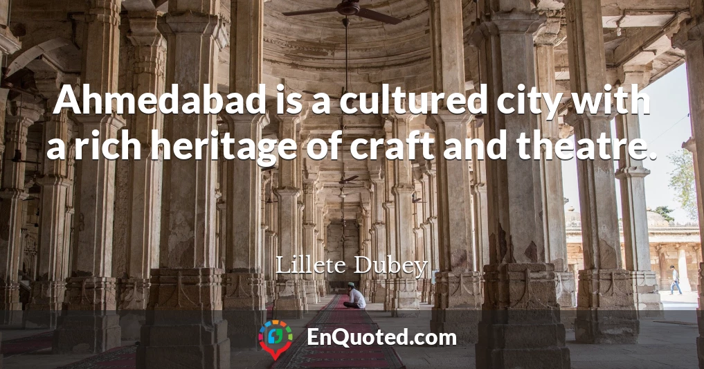 Ahmedabad is a cultured city with a rich heritage of craft and theatre.