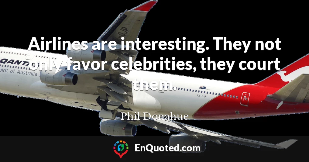 Airlines are interesting. They not only favor celebrities, they court them.