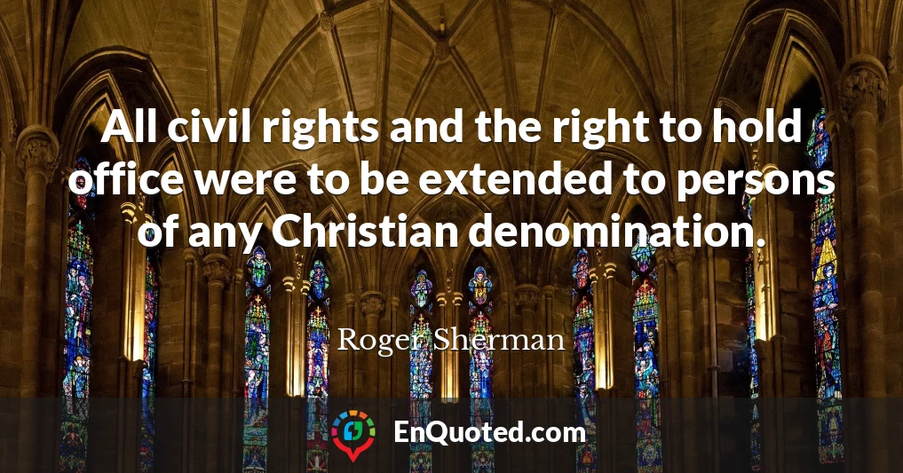All civil rights and the right to hold office were to be extended to persons of any Christian denomination.