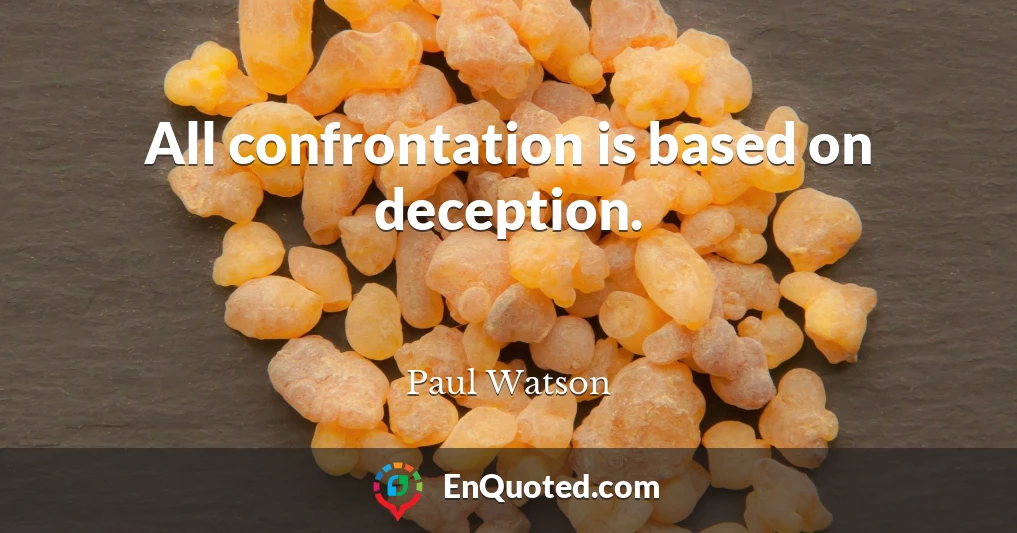 All confrontation is based on deception.