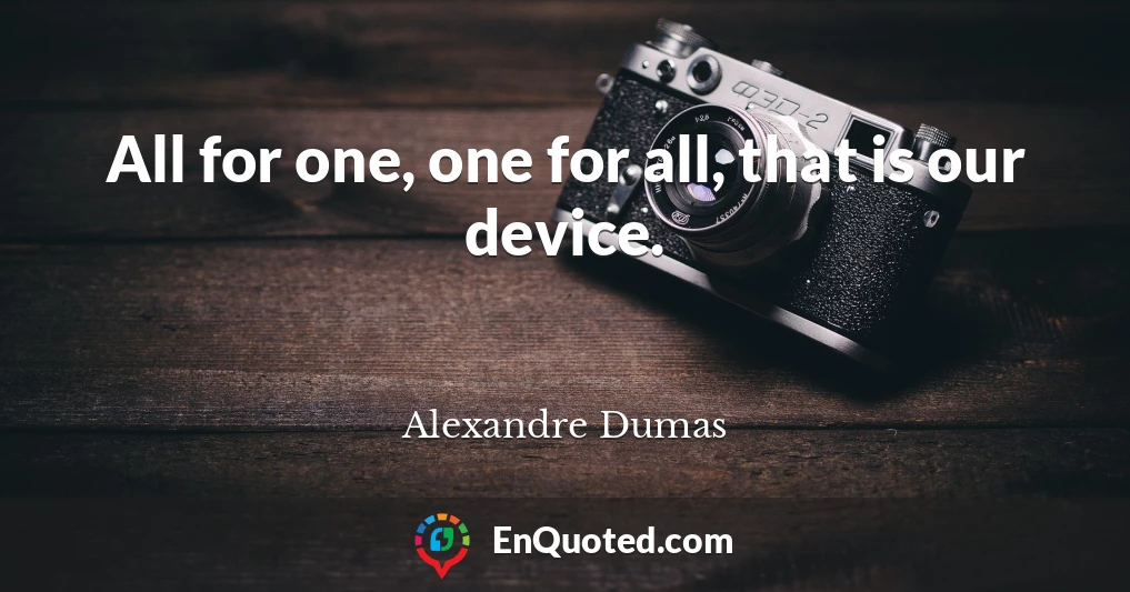 All for one, one for all, that is our device.