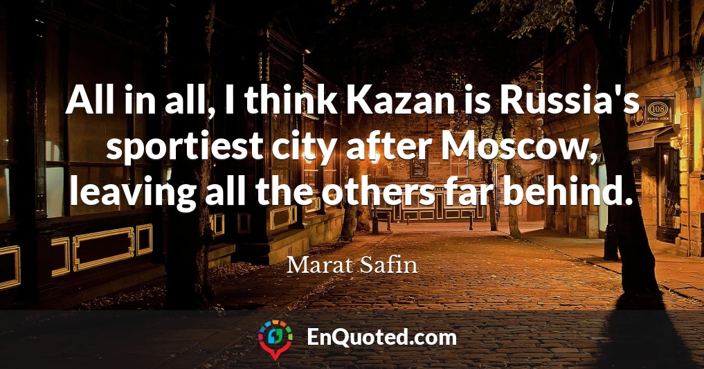 All in all, I think Kazan is Russia's sportiest city after Moscow, leaving all the others far behind.