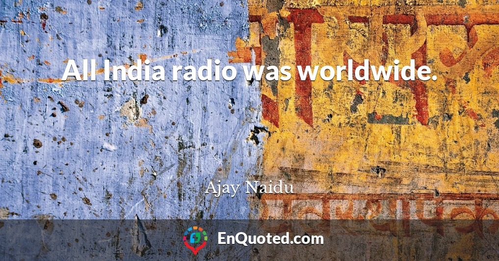 All India radio was worldwide.