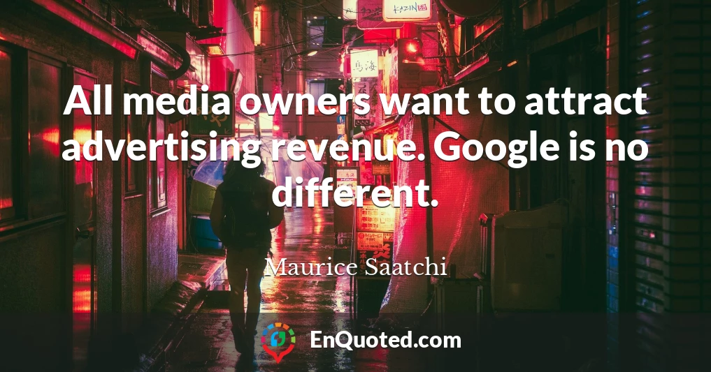 All media owners want to attract advertising revenue. Google is no different.