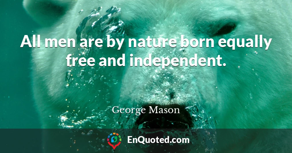 All men are by nature born equally free and independent.