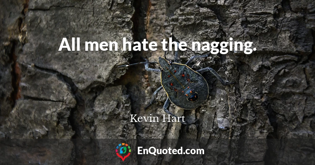 All men hate the nagging.