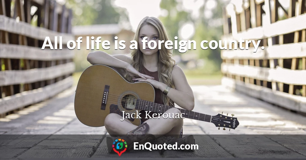 All of life is a foreign country.