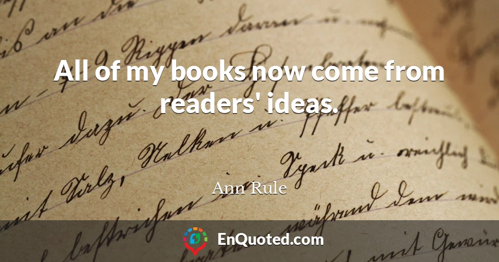 All of my books now come from readers' ideas.
