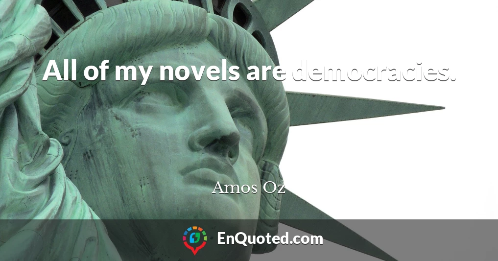 All of my novels are democracies.