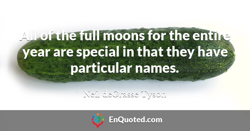All of the full moons for the entire year are special in that they have particular names.