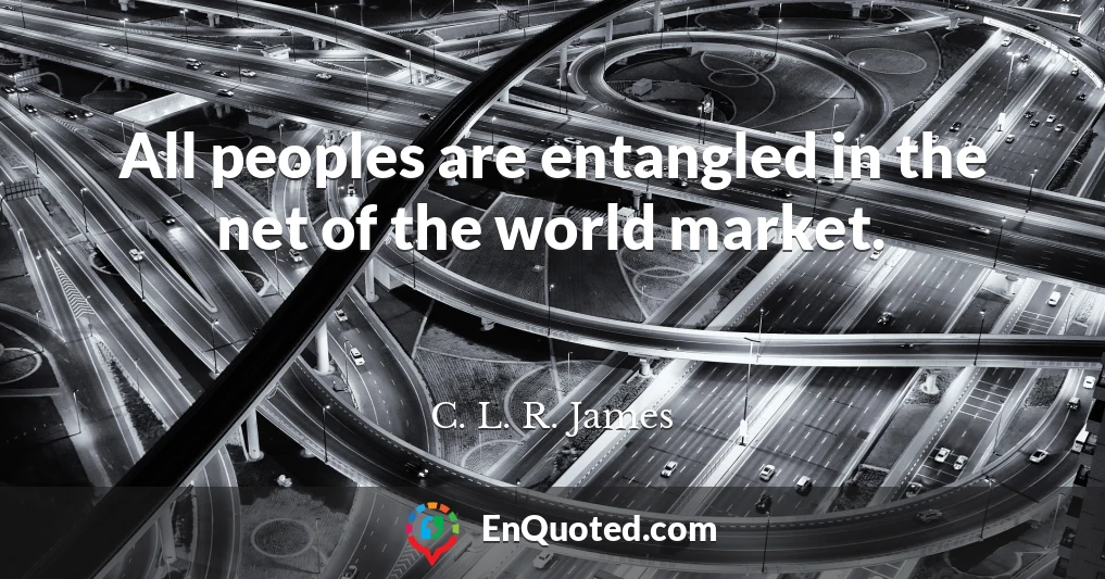 All peoples are entangled in the net of the world market.