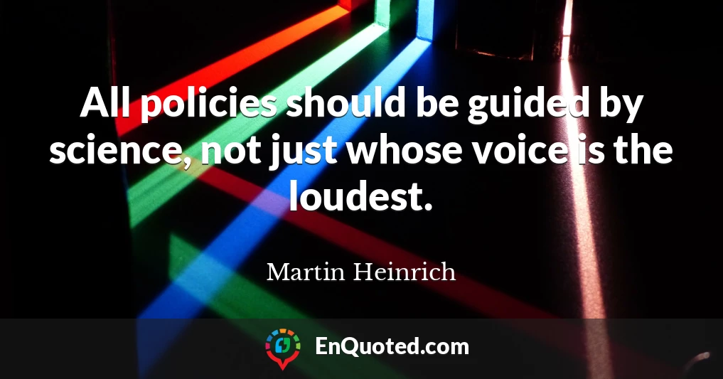 All policies should be guided by science, not just whose voice is the loudest.