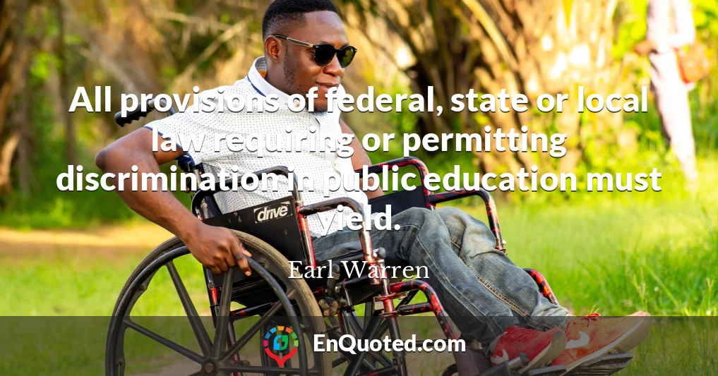 All provisions of federal, state or local law requiring or permitting discrimination in public education must yield.