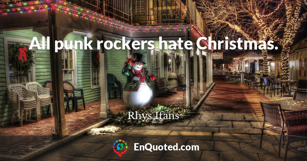 All punk rockers hate Christmas.