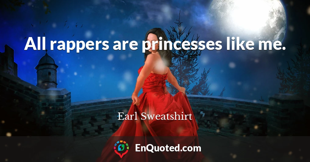 All rappers are princesses like me.