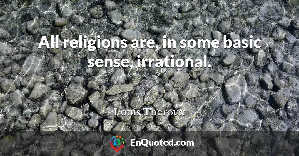 All religions are, in some basic sense, irrational.