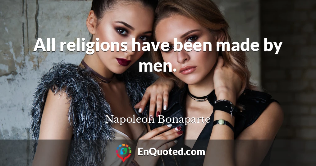 All religions have been made by men.