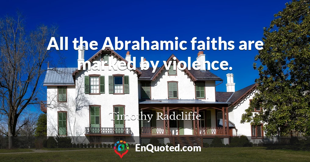 All the Abrahamic faiths are marked by violence.