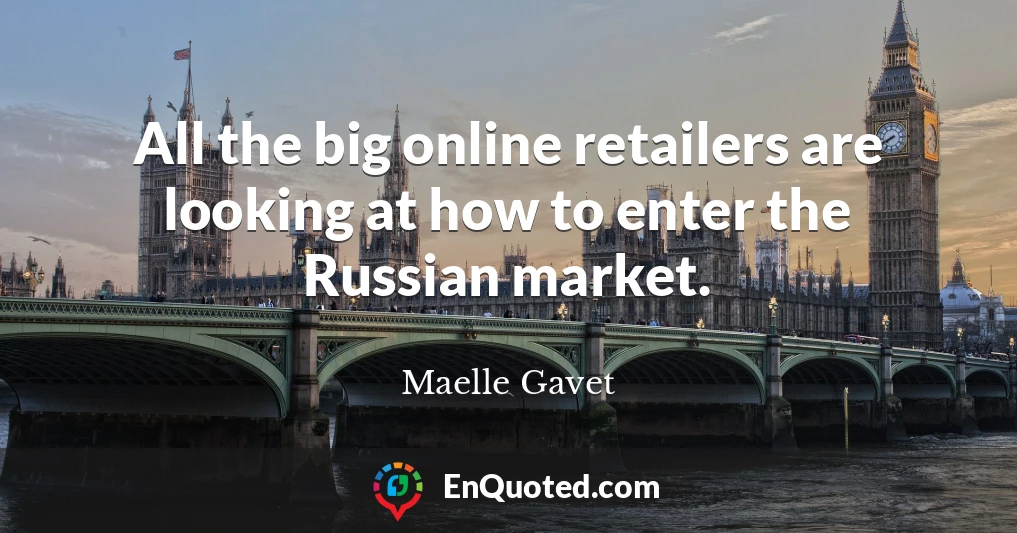 All the big online retailers are looking at how to enter the Russian market.