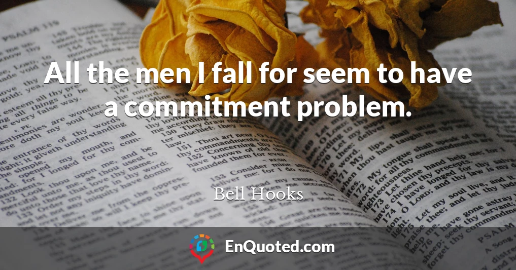 All the men I fall for seem to have a commitment problem.