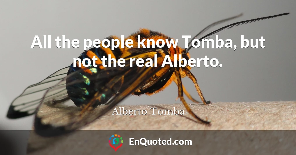 All the people know Tomba, but not the real Alberto.