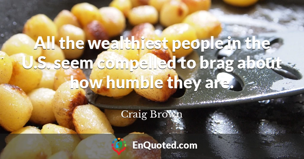 All the wealthiest people in the U.S. seem compelled to brag about how humble they are.