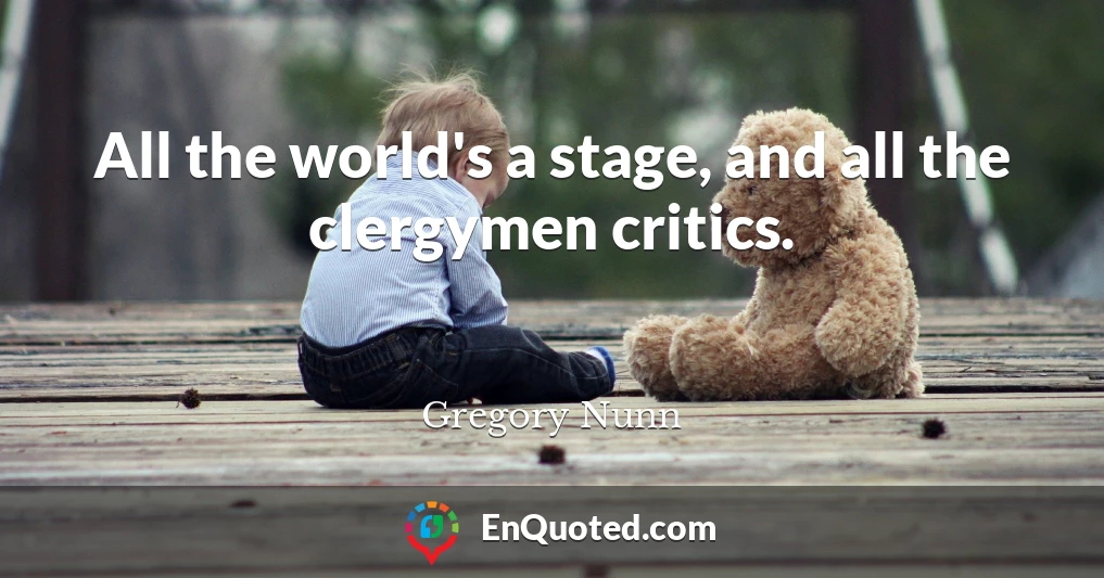 All the world's a stage, and all the clergymen critics.